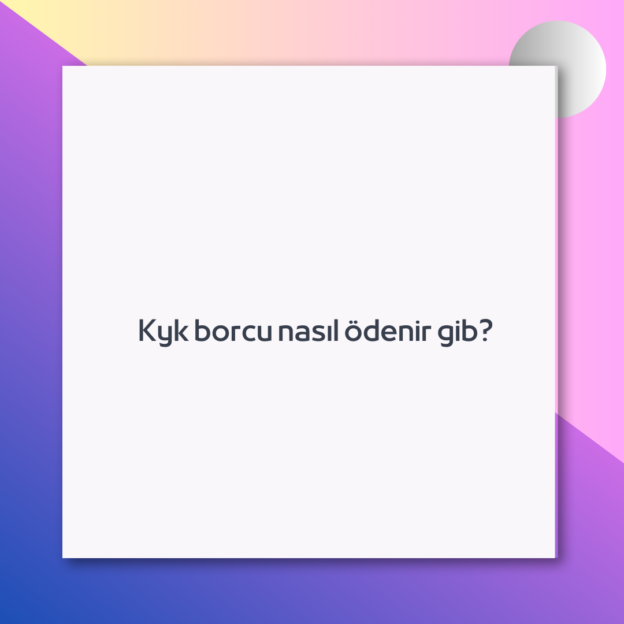 Kyk borcu nasıl ödenir gib?