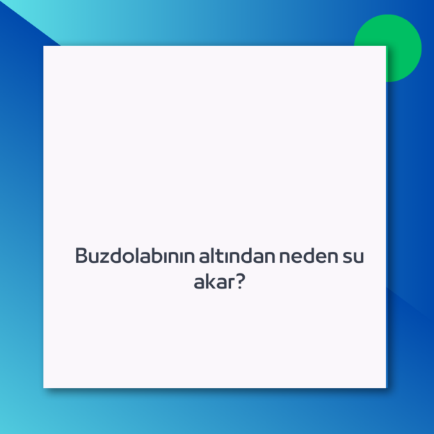 Buzdolabının altından neden su akar?