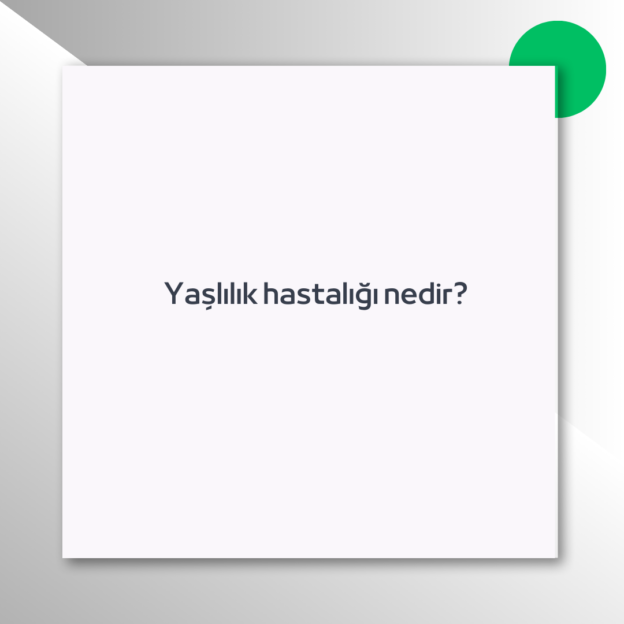 Yaşlılık hastalığı nedir?