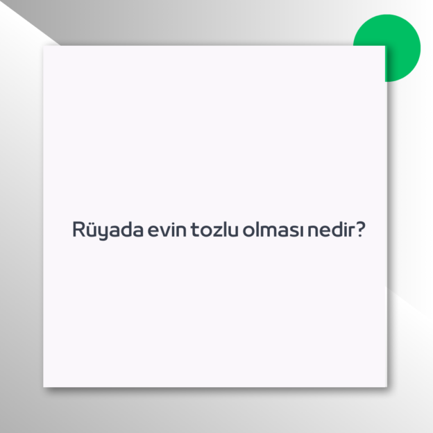 Rüyada evin tozlu olması nedir?