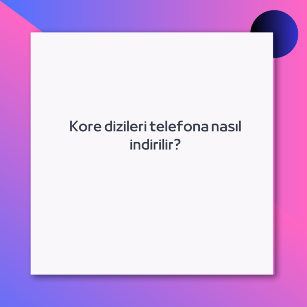 Kore dizileri telefona nasıl indirilir?