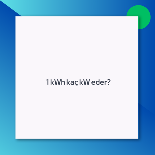 1 kWh kaç kW eder?