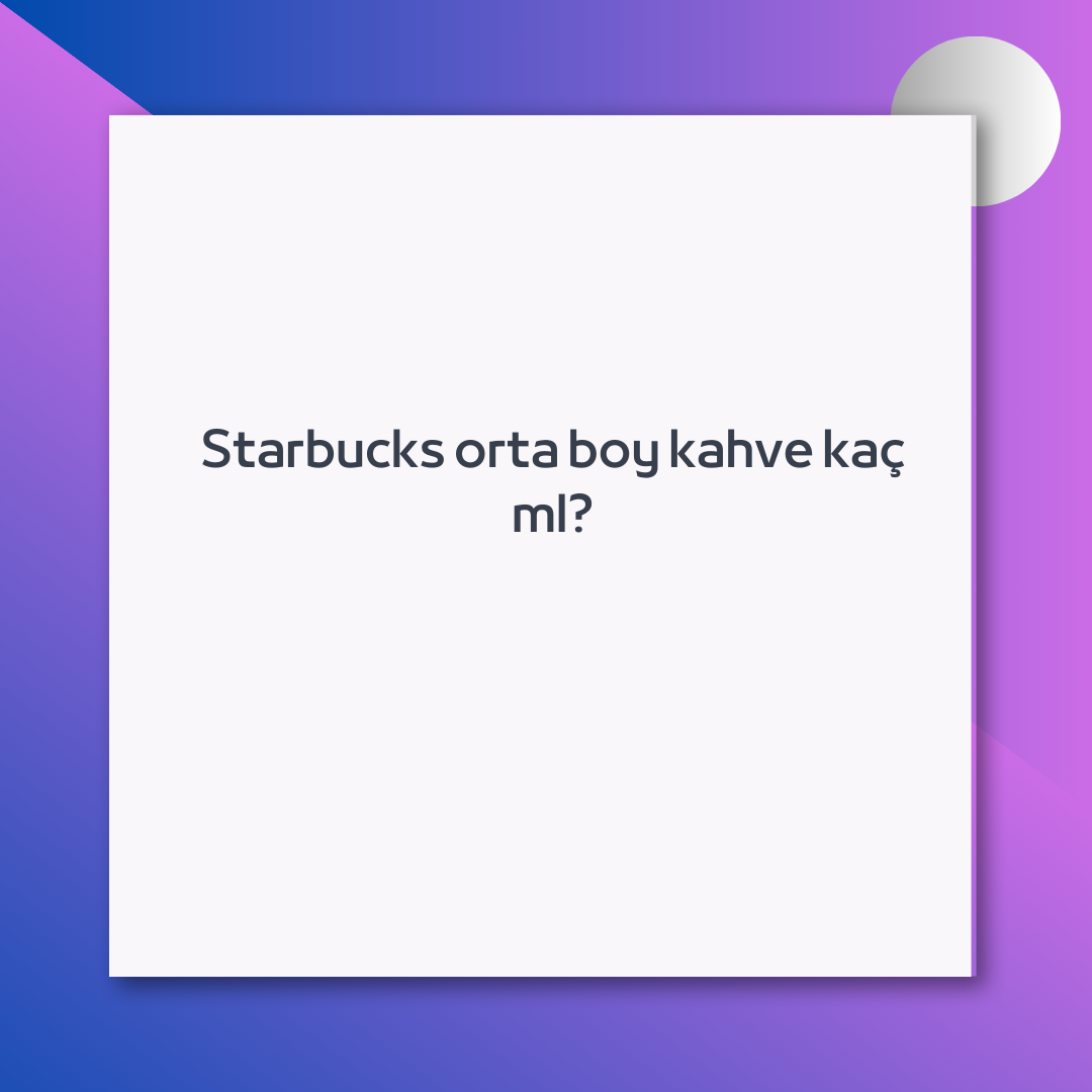 Starbucks Orta Boy Kahve Ka Ml Ne Demek Z t Anlam E Anlam starbucks-orta-boy-kahve-ka-ml-ne-demek-z-t-anlam-e-anlam