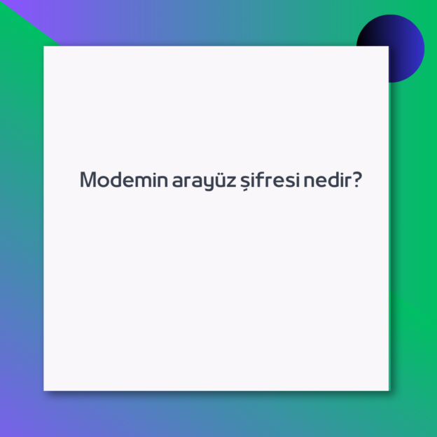 Modemin arayüz şifresi nedir?