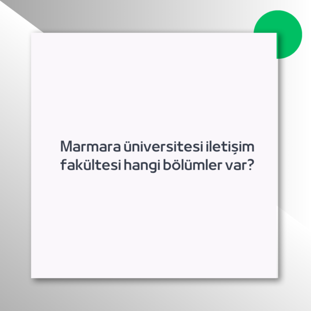 Marmara üniversitesi iletişim fakültesi hangi bölümler var?