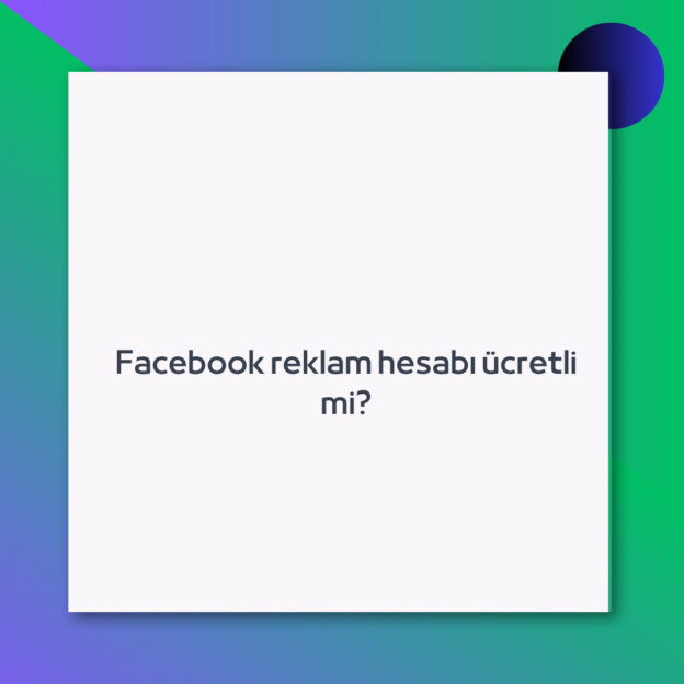 Facebook reklam hesabı ücretli mi?