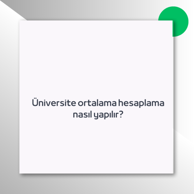 Üniversite ortalama hesaplama nasıl yapılır?