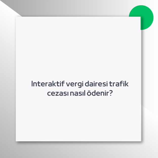 Interaktif vergi dairesi trafik cezası nasıl ödenir?