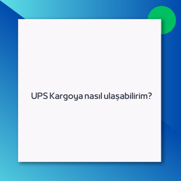 UPS Kargoya nasıl ulaşabilirim?