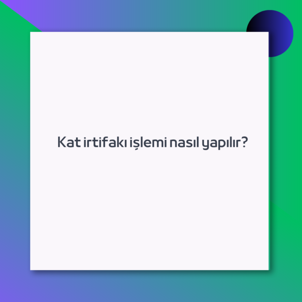 Kat irtifakı işlemi nasıl yapılır?