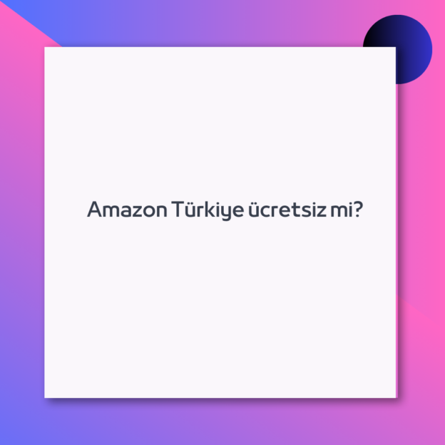 Amazon Türkiye ücretsiz mi?