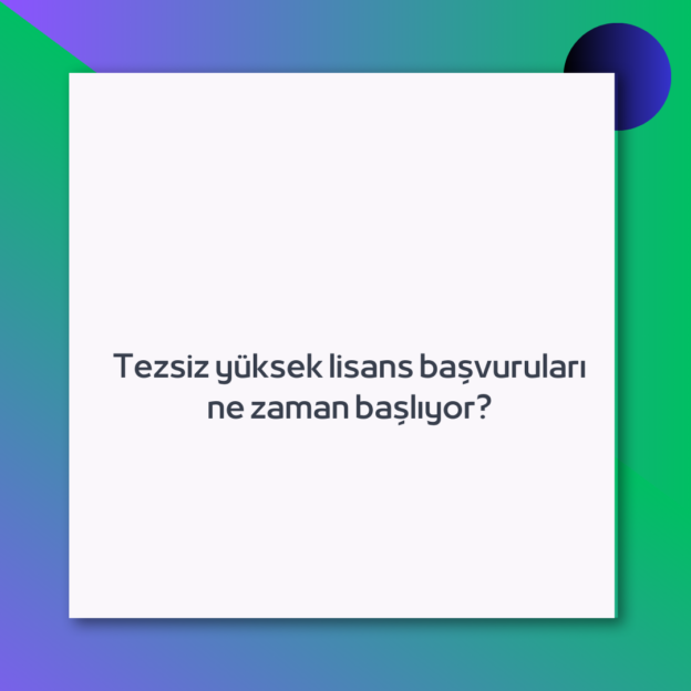 Tezsiz yüksek lisans başvuruları ne zaman başlıyor?