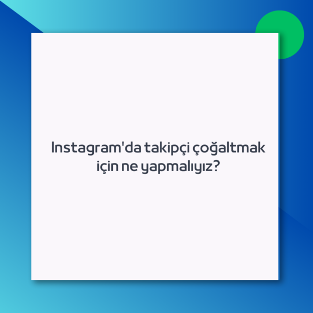 Instagram’da takipçi çoğaltmak için ne yapmalıyız?