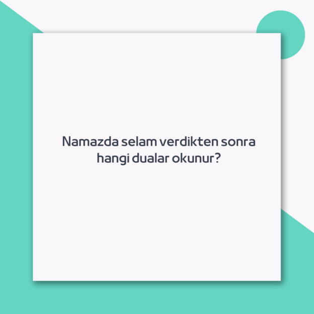 Namazda selam verdikten sonra hangi dualar okunur?