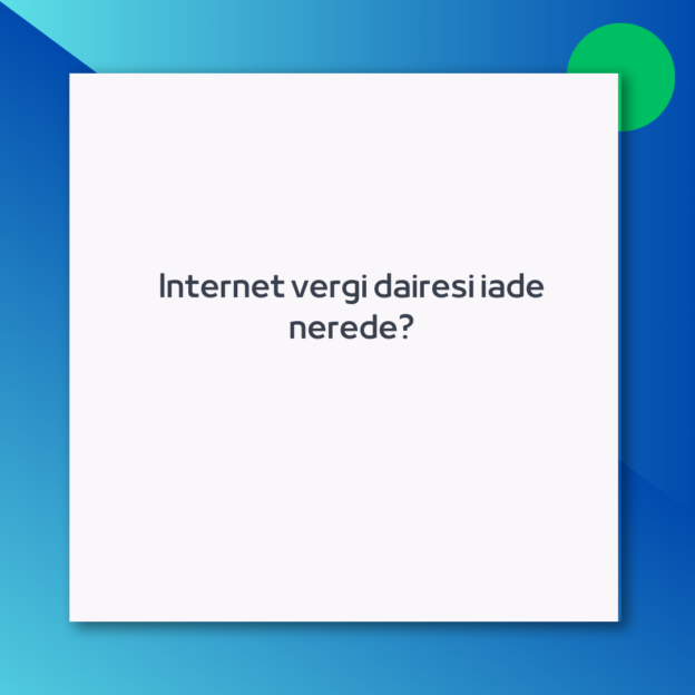 Internet vergi dairesi iade nerede?