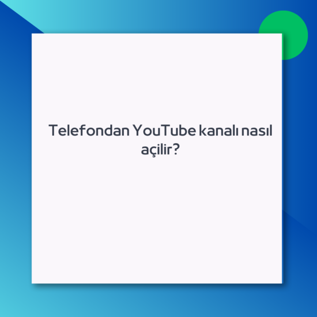Telefondan YouTube kanalı nasıl açilir?