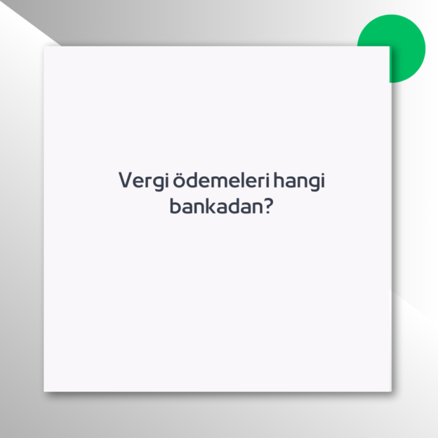 Vergi ödemeleri hangi bankadan?