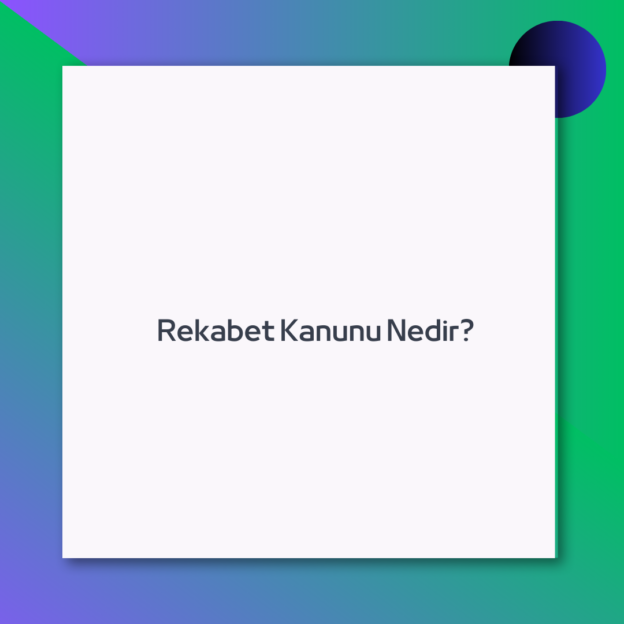 Rekabet Kanunu Nedir?