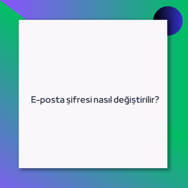 E-posta şifresi nasıl değiştirilir?