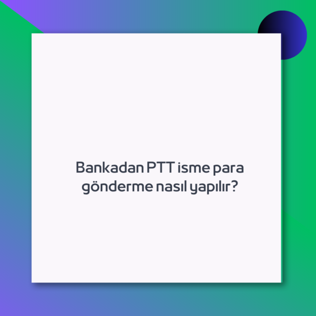 Bankadan PTT isme para gönderme nasıl yapılır?