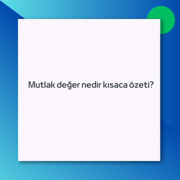 Mutlak değer nedir kısaca özeti?