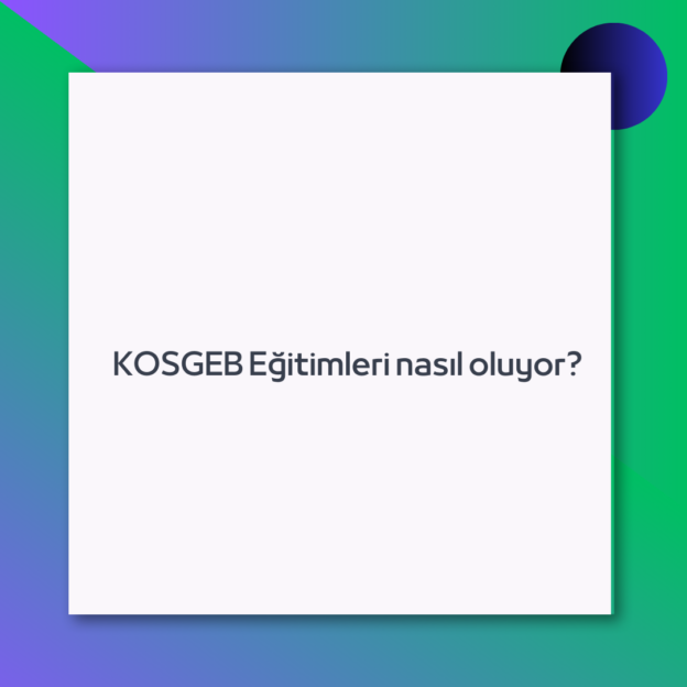 KOSGEB Eğitimleri nasıl oluyor?