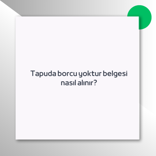 Tapuda borcu yoktur belgesi nasıl alınır?
