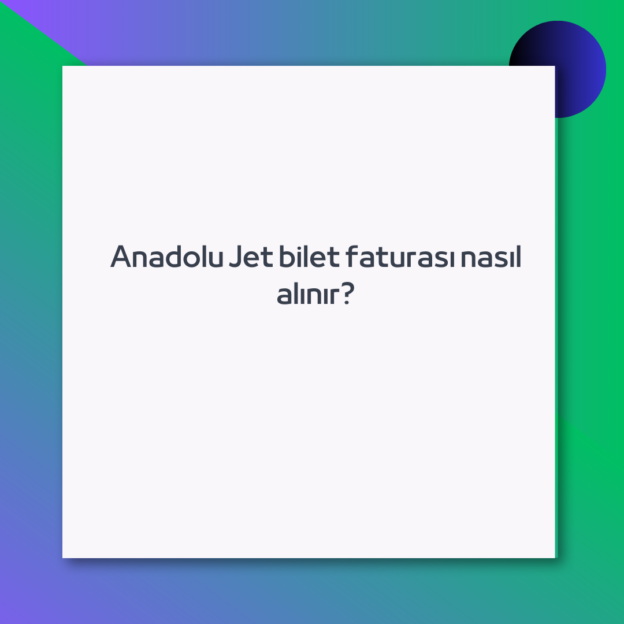 Anadolu Jet bilet faturası nasıl alınır?