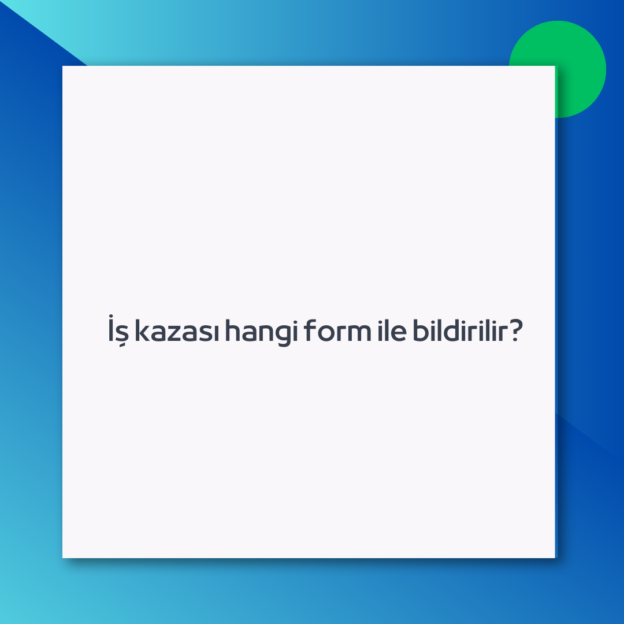 İş kazası hangi form ile bildirilir?