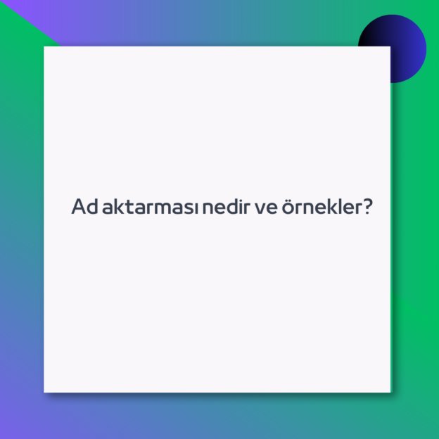 Ad aktarması nedir ve örnekler?