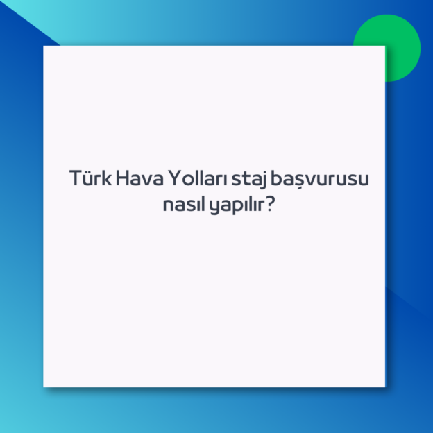 Türk Hava Yolları staj başvurusu nasıl yapılır?