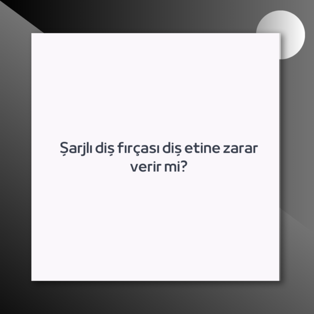 Şarjlı diş fırçası diş etine zarar verir mi? 1