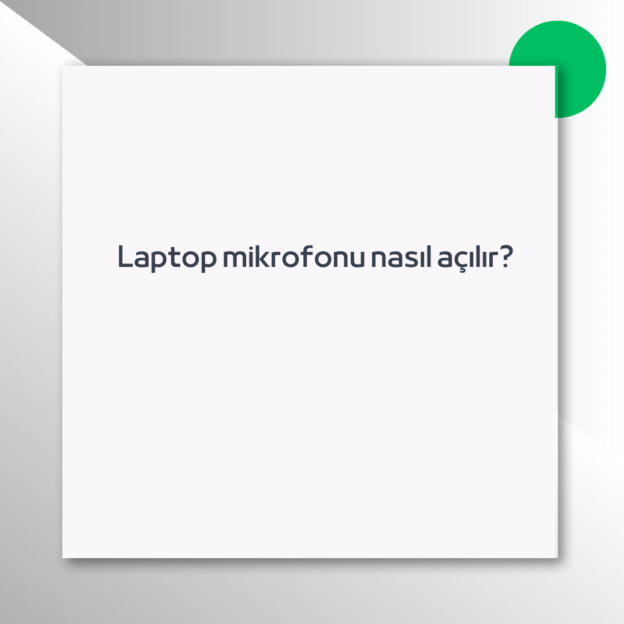 Laptop mikrofonu nasıl açılır?