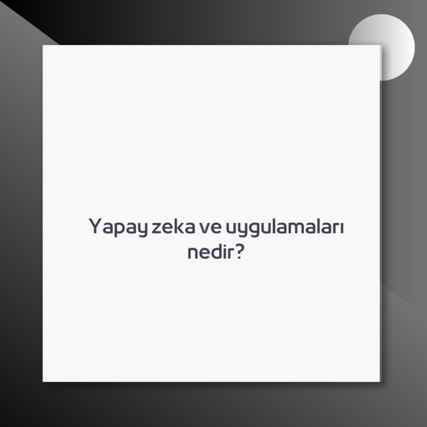 Yapay zeka ve uygulamaları nedir? 1