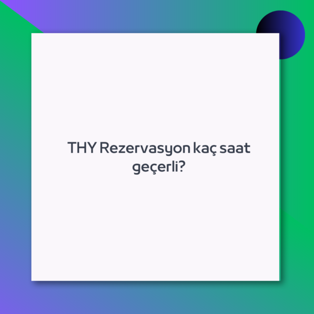 THY Rezervasyon kaç saat geçerli?