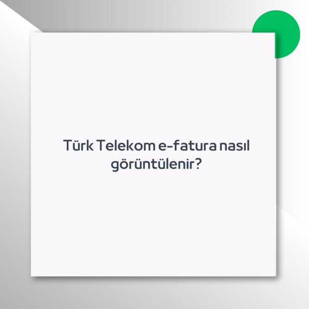 Türk Telekom e-fatura nasıl görüntülenir?