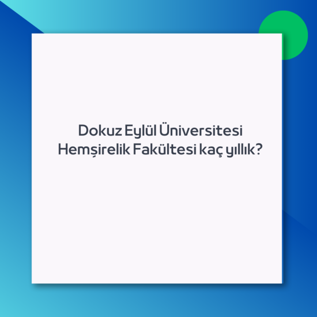 Dokuz Eylül Üniversitesi Hemşirelik Fakültesi kaç yıllık?