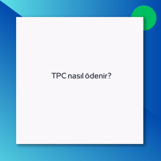 TPC nasıl ödenir?