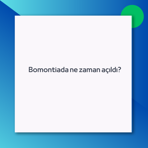 Bomontiada ne zaman açıldı?