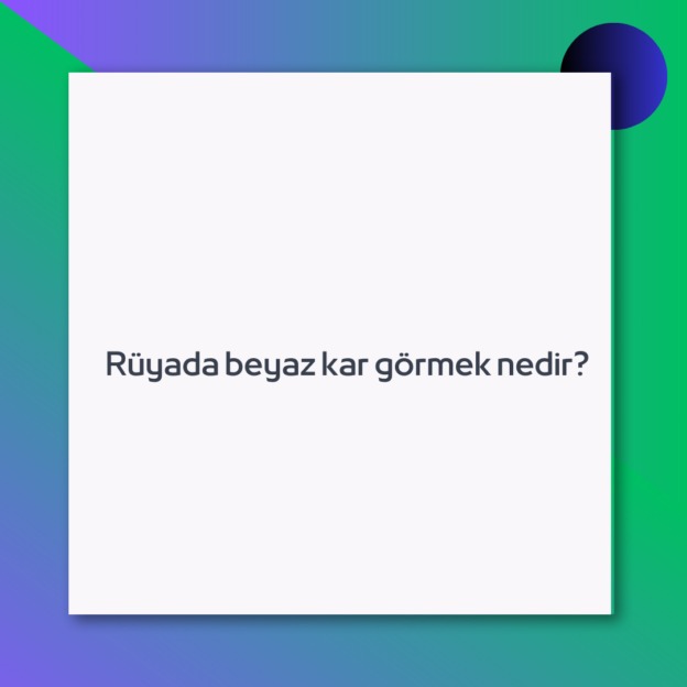Rüyada beyaz kar görmek nedir?