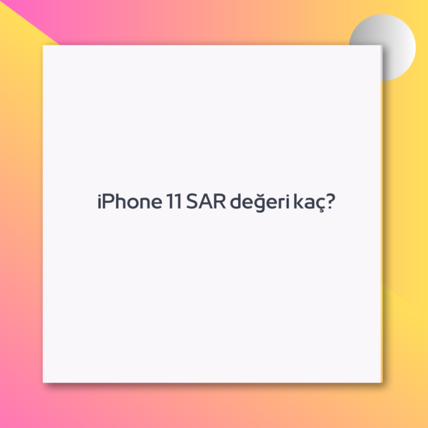 iPhone 11 SAR değeri kaç? 10