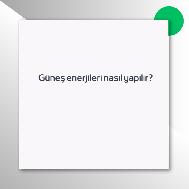 Güneş enerjileri nasıl yapılır?
