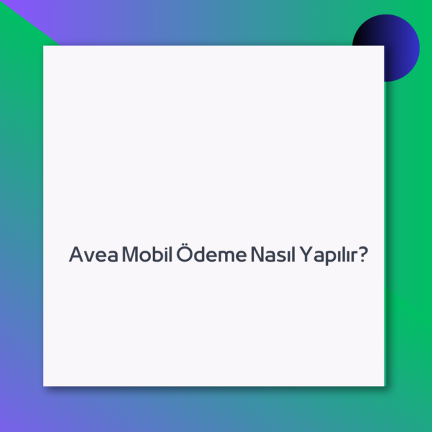 Avea Mobil Ödeme Nasıl Yapılır?