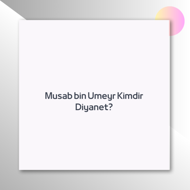 Musab bin Umeyr Kimdir Diyanet? 1
