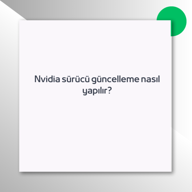 Nvidia sürücü güncelleme nasıl yapılır?