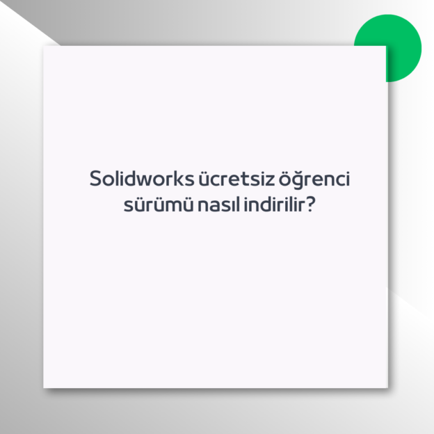 Solidworks ücretsiz öğrenci sürümü nasıl indirilir?