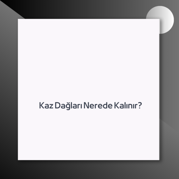 Kaz Dağları Nerede Kalınır? 1