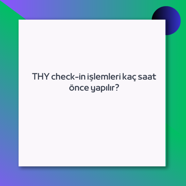 THY check-in işlemleri kaç saat önce yapılır?