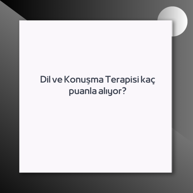 Dil ve Konuşma Terapisi kaç puanla alıyor? 1