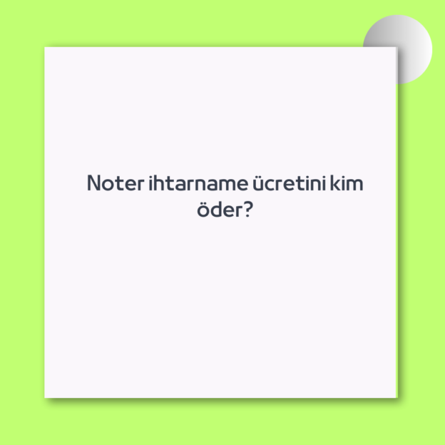 Noter ihtarname ücretini kim öder?